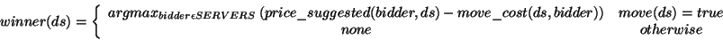 \begin{displaymath}winner(ds)=\left\{ \begin{array}{cc}
argmax_{bidder\epsilon S...
...idder)) & move(ds)=true\\
none & otherwise
\end{array}\right. \end{displaymath}