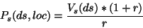 \begin{displaymath}P_{s}(ds,loc)=\frac{V_{s}(ds)*(1+r)}{r} \end{displaymath}